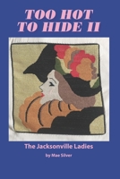 Too Hot To Hide II: The Jacksonville Ladies 9266644331 Book Cover