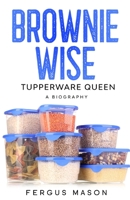 Brownie Wise, Tupperware Queen: A Biography (Bio Shorts Book 9) 1629174092 Book Cover