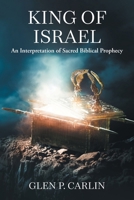 King of Israel: An Interpretation of Sacred Biblical Prophecy 1038317568 Book Cover