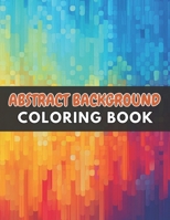 Abstract Background Coloring Book for Adults: High Quality +100 Beautiful Designs for All Fans B0CPML152V Book Cover