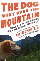 The Dog Went Over the Mountain: Travels With Albie: An American Journey 1643132016 Book Cover