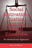 Social Motivation, Justice, And The Moral Emotions: An Attributional Approach 0805855270 Book Cover