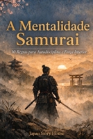 A Mentalidade Samurai: 10 Regras para Autodisciplina e Força Interior (Portuguese Edition) B0H9M3PNGJ Book Cover