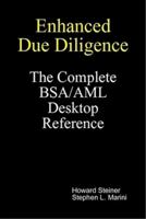 Enhanced Due Diligence - The Complete BSA/AML Desktop Reference 0615237894 Book Cover