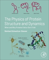 The Physics of Protein Structure and Dynamics: When and Why Proteins Fold or Don’t Fold 0443159645 Book Cover