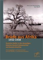 Briefe Aus Afrika - 1932-1938: Deutsche Siedler in Den Ehemaligen Kolonien Deutsch-Sudwestafrika Und Deutsch-Ostafrika 3842892128 Book Cover