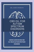 CBD Oil for Autism Spectrum Disorder: A book guide on how cbd oil treats autism spectrum disorder 1694631699 Book Cover