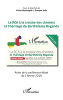 La RCA à la croisée des chemins et l'héritage de Barthélémy Boganda: Actes de la conférence-débat du 2 février 2019 (French Edition) 2343173133 Book Cover