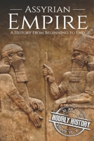 Assyrian Empire: A History from Beginning to End (Mesopotamia History) 1699769222 Book Cover