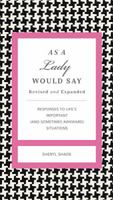 As a Lady Would Say: Responses to Life's Important (and Sometimes Awkward) Situations (Gentlemanners) 1401601502 Book Cover