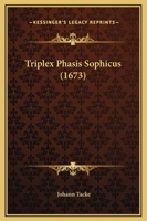 Triplex Phasis Sophicus (1673) 1104927365 Book Cover