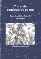 Y vi siete candelabros de oro. Orión, heraldo estelar del Apocalipsis 1326913573 Book Cover