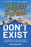 Perfect Parents Don't Exist: 15 Uncomfortable Truths and Honest Lessons to Help You Grow with Your Kids 1068965991 Book Cover