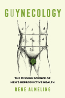 GUYnecology: The Missing Science of Men's Reproductive Health 0520289250 Book Cover