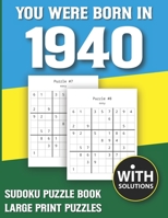 You Were Born In 1940: Sudoku Puzzle Book: Puzzle Book For Adults Large Print Sudoku Game Holiday Fun-Easy To Hard Sudoku Puzzles B0943T8FY1 Book Cover