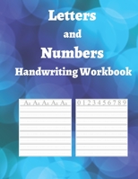 Letters and Numbers Handwriting Workbook: Learn to Write Letters and Numbers: Practice Book for Kids: Pen Control, Alphabet, Numbers B08R8Y3YM4 Book Cover