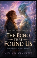 The Echo That Found Us: The Light of K-Delt Book 2 B0H6332BP9 Book Cover