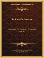 Le Rapt de Panama: L'Abandon Du Canal Aux Etats-Unis (1904) 1120427061 Book Cover