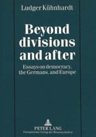 Beyond Divisions and After: Essays on Democracy, the Germans, and Europe 3631307195 Book Cover