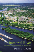 Immortal River: The Upper Mississippi in Ancient and Modern Times 0299202941 Book Cover