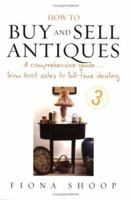 How to Buy and Sell Antiques: A Comprehensive Guide...from Boot Sales to Full-time Dealing 1845280938 Book Cover