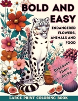 Bold and Easy Large Print Coloring Book Animals, Flowers and Food: Easy and Simple Designs for Adults, Seniors and Beginners. Endangered Flowers, ... more than 40 unique designs !! Discover it !! 6310022350 Book Cover