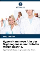 Hypervitaminose A in der Organogenese und fetalen Morphometrie.: Experimentelle Studie an Sprague Dawley Ratten. 6203505269 Book Cover