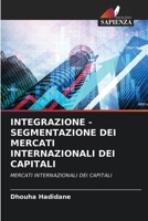 INTEGRAZIONE - SEGMENTAZIONE DEI MERCATI INTERNAZIONALI DEI CAPITALI: MERCATI INTERNAZIONALI DEI CAPITALI 6206285502 Book Cover
