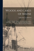 Woods and Lakes of Maine: A Trip From Moosehead Lake to New Brunswick in A Birch-bark Canoe: to Which are Added Some Indian Place-names and Thei 1015852831 Book Cover