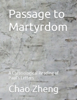 Passage to Martyrdom: A Chronological Reading of Paul’s Letters B0B7GY4NRJ Book Cover