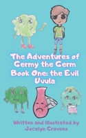 The Adventures of Germy the Germ: Book One: The Evil Uvula B08P3H13HQ Book Cover