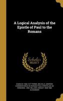 A Logical Analysis of the Epistle of Paul to the Romans 1018964029 Book Cover