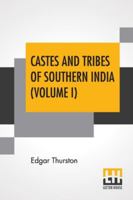 Castes And Tribes Of Southern India (Volume I): Volume I-A And B, Assisted By K. Rangachari, M.A. 9390058864 Book Cover