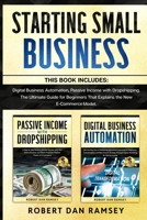 Starting Small Business: This Book Includes: Digital Business Automation, Passive Income with Dropshipping. The Ultimate Guide for Beginners That Explains the New E-Commerce Model. 1801119252 Book Cover