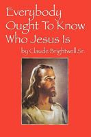 Everybody Ought to Know Who Jesus Is 1432736841 Book Cover