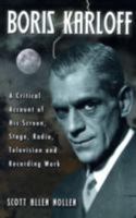 Boris Karloff: A Critical Account of His Screen, Stage, Radio, Television and Recording Work 0786440732 Book Cover