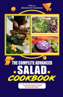 The Complete Advanced Salad Cookbook: The Ultimate Guide to Elevate Your Salad Skill Game B0C9S7Q7RH Book Cover