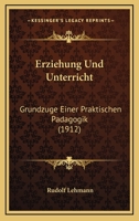 Erziehung Und Unterricht: Grundzuge Einer Praktischen Padagogik (1912) 1148114351 Book Cover