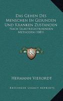 Das Gehen Des Menschen In Gesunden Und Kranken Zustanden: Nach Selbstregistrirenden Methoden (1881) 1172126216 Book Cover