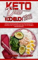 Keto-Di�t-Kochbuch 2021: Einfache Und Schmackhafte Low-Carb-Keto-Rezepte Zum Abnehmen Und F�r Ein Gesundes Leben, Um Die Ketogene Di�t Beizubehalten (Keto Diet Cookbook 2021) 1802970541 Book Cover