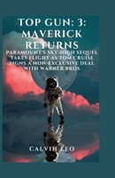 Top Gun: 3: Maverick Returns: Paramount's Sky-High Sequel Takes Flight as Tom Cruise Signs a Non-Exclusive Deal with Warner Bros B0CS9VT7W8 Book Cover