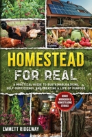 Homestead for Real: A Practical Guide to SustainableLiving, Self-Sufficiency, andCreatinga Life of Purpose B0FP9LZJ69 Book Cover