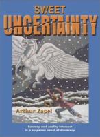 Sweet Uncertainty: Fantasy and Reality Intersect in a Suspense Novel of Discovery 1566080770 Book Cover