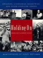 Holding on: Dreamers, Visionaries, Eccentrics, and Other American Heroes 0393037541 Book Cover