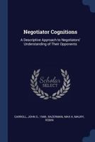 Negotiator Cognitions: A Descriptive Approach to Negotiators' Understanding of Their Opponents (Classic Reprint) 1377024369 Book Cover