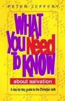 What You Need to Know about Salvation: A Day-By-Day Guide to the Christian Faith 0852343477 Book Cover