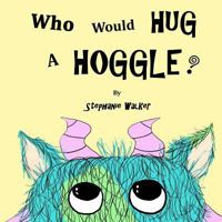 Who Would Hug A Hoggle? 1543137490 Book Cover