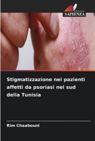 Stigmatizzazione nei pazienti affetti da psoriasi nel sud della Tunisia 6630253590 Book Cover