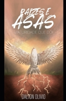 Raízes e Asas: Maturidade que Dói B09BSWPQG8 Book Cover