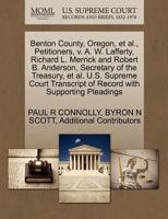 Benton County, Oregon, et al., Petitioners, v. A. W. Lafferty, Richard L. Merrick and Robert B. Anderson, Secretary of the Treasury, et al. U.S. ... of Record with Supporting Pleadings 127043120X Book Cover